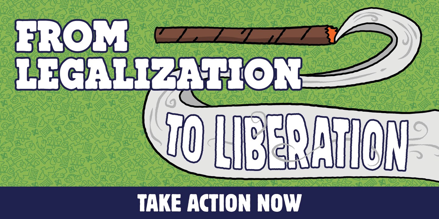 From legalization to liberation, take action now